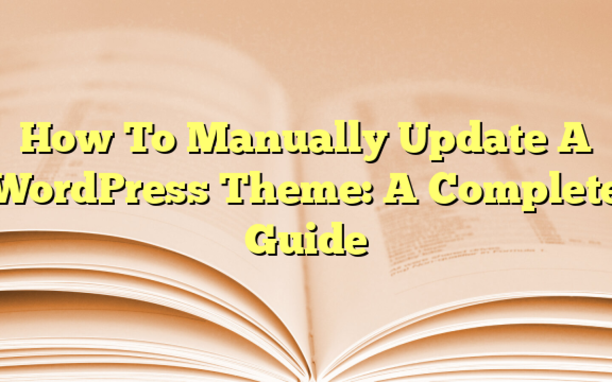 How To Manually Update A WordPress Theme: A Complete Guide