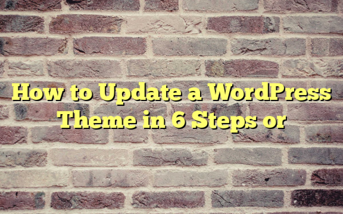 How to Update a WordPress Theme in 6 Steps or