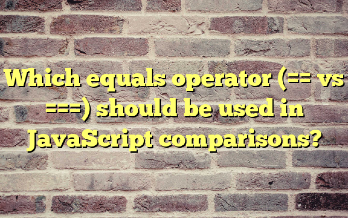 Which equals operator (== vs ===) should be used in JavaScript comparisons?